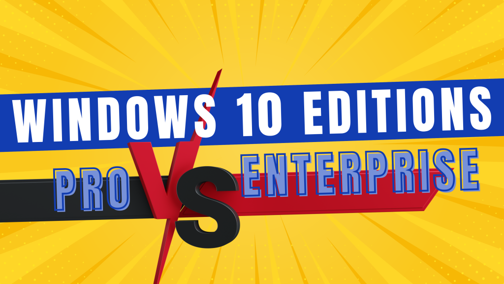 Windows 10 Enterprise Edition VS Pro Edition